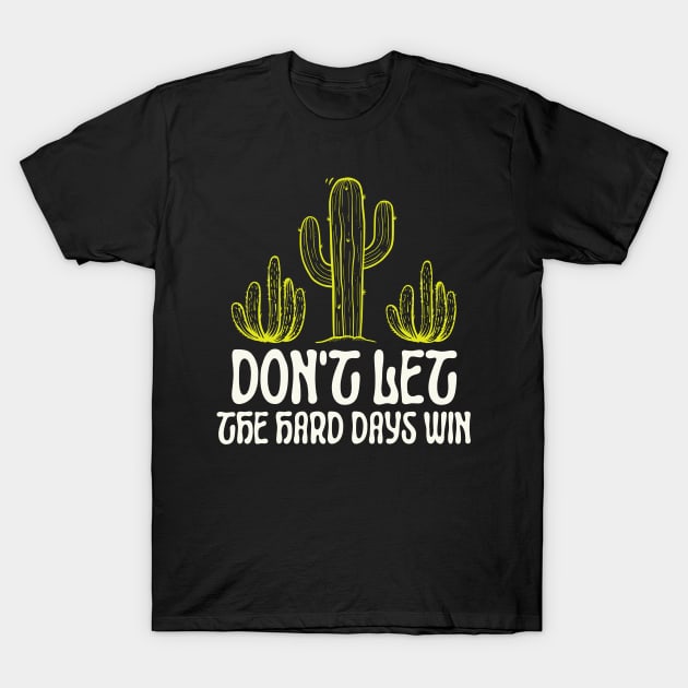 Don't Let The Hard Days Win Cute Cactus T-Shirt by Point Shop